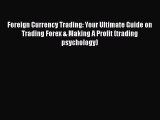 Read Foreign Currency Trading: Your Ultimate Guide on Trading Forex & Making A Profit (trading