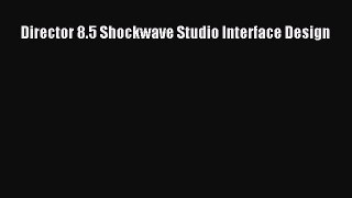 Download Director 8.5 Shockwave Studio Interface Design PDF Online