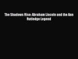 Download The Shadows Rise: Abraham Lincoln and the Ann Rutledge Legend PDF Free