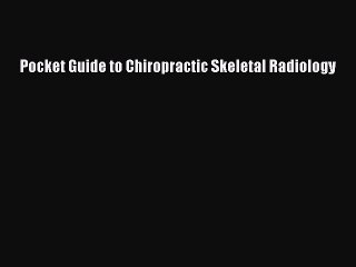 [PDF] Pocket Guide to Chiropractic Skeletal Radiology Download Online