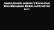 [PDF] Juggling Dynamite: An Insider's Wisdom about Money Management Markets and Wealth that