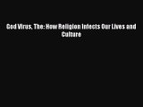 Read Book God Virus The: How Religion Infects Our Lives and Culture ebook textbooks