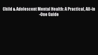 Read Book Child & Adolescent Mental Health: A Practical All-in-One Guide E-Book Free
