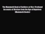 Read The Mammoth Book of Soldiers at War: Firsthand Accounts of Warfare from the Age of Napoleon