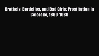Read Book Brothels Bordellos and Bad Girls: Prostitution in Colorado 1860-1930 ebook textbooks
