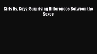 Read Book Girls Vs. Guys: Surprising Differences Between the Sexes PDF Online