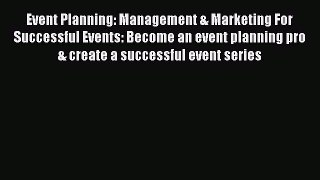 Read Event Planning: Management & Marketing For Successful Events: Become an event planning