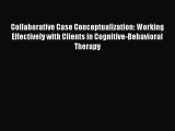 Read Book Collaborative Case Conceptualization: Working Effectively with Clients in Cognitive-Behavioral
