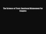 Read The Science of Trust: Emotional Attunement For Couples Ebook Free