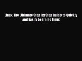 Read Linux: The Ultimate Step by Step Guide to Quickly and Easily Learning Linux ebook textbooks