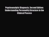 Read Psychoanalytic Diagnosis Second Edition: Understanding Personality Structure in the Clinical