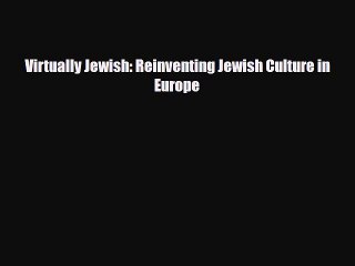 Read Books Virtually Jewish: Reinventing Jewish Culture in Europe E-Book Free