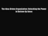 Read The Idea-Driven Organization: Unlocking the Power in Bottom-Up Ideas Ebook Free