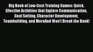 Read Big Book of Low-Cost Training Games: Quick Effective Activities that Explore Communication