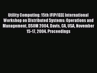 Télécharger la video: Read Utility Computing: 15th IFIP/IEEE International Workshop on Distributed Systems: Operations