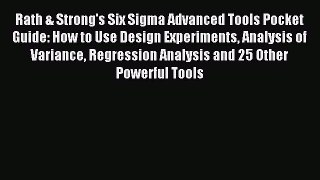 Read Rath & Strong's Six Sigma Advanced Tools Pocket Guide: How to Use Design Experiments Analysis