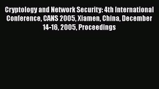 Read Cryptology and Network Security: 4th International Conference CANS 2005 Xiamen China December