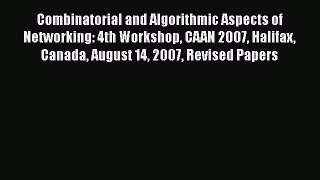 Read Combinatorial and Algorithmic Aspects of Networking: 4th Workshop CAAN 2007 Halifax Canada