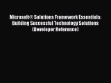 Read MicrosoftÂ® Solutions Framework Essentials: Building Successful Technology Solutions (Developer