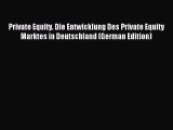 [PDF] Private Equity. Die Entwicklung Des Private Equity Marktes in Deutschland (German Edition)