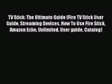 Download TV Stick: The Ultimate Guide (Fire TV Stick User Guide Streaming Devices How To Use