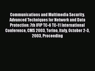 Read Communications and Multimedia Security. Advanced Techniques for Network and Data Protection: