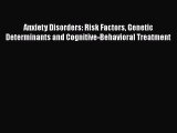 Read Anxiety Disorders: Risk Factors Genetic Determinants and Cognitive-Behavioral Treatment