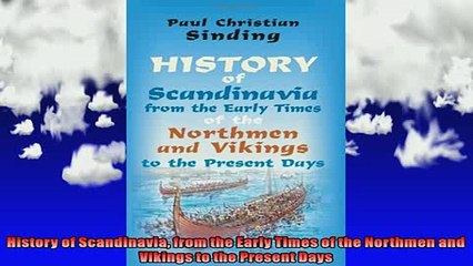 READ book  History of Scandinavia from the Early Times of the Northmen and Vikings to the Present Full Ebook Online Free