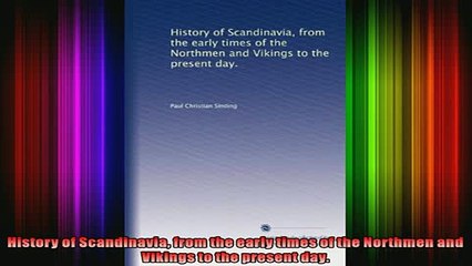 READ book  History of Scandinavia from the early times of the Northmen and Vikings to the present Full Ebook Online Free