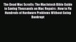 Read The Dead Mac Scrolls: The MacIntosh Bible Guide to Saving Thousands on Mac Repairs : How