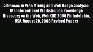 Read Advances in Web Mining and Web Usage Analysis: 8th International Workshop on Knowledge