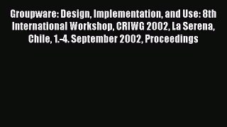 Read Groupware: Design Implementation and Use: 8th International Workshop CRIWG 2002 La Serena