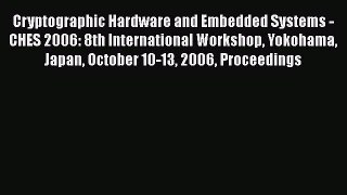 Read Cryptographic Hardware and Embedded Systems - CHES 2006: 8th International Workshop Yokohama
