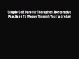 Read Simple Self Care for Therapists: Restorative Practices To Weave Through Your Workday Ebook