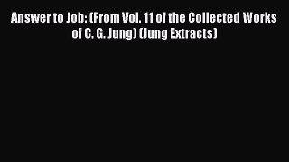 Read Answer to Job: (From Vol. 11 of the Collected Works of C. G. Jung) (Jung Extracts) Ebook