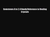 Download Gemstones A to Z: A Handy Reference to Healing Crystals Ebook Free