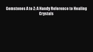 Download Gemstones A to Z: A Handy Reference to Healing Crystals Ebook Free