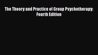 Read The Theory and Practice of Group Psychotherapy: Fourth Edition Ebook Free
