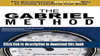 Read The Gabriel Method: The Revolutionary Diet-free Way to Totally Transform Your Body  Ebook Free