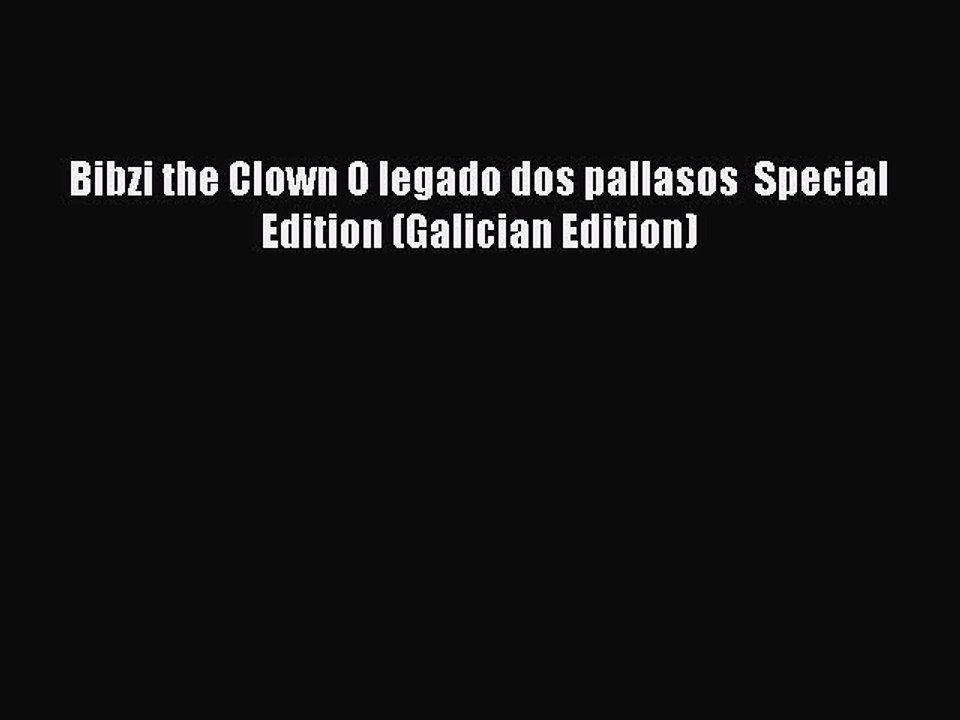Download Bibzi the Clown O legado dos pallasos  Special Edition (Galician Edition) Free Books