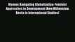 Download Women Navigating Globalization: Feminist Approaches to Development (New Millennium