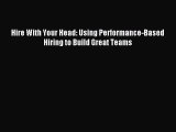 Read Hire With Your Head: Using Performance-Based Hiring to Build Great Teams Ebook Free