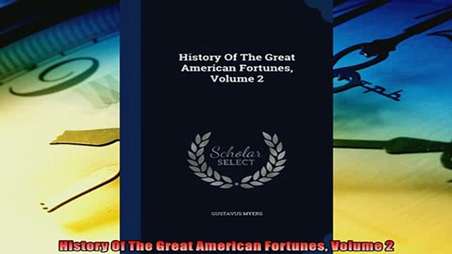Read here History Of The Great American Fortunes Volume 2