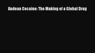 Download Andean Cocaine: The Making of a Global Drug Ebook Online
