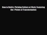 Read How to Build a Thriving Culture at Work Featuring the 7 Points of Transformation Ebook