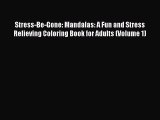 Read Books Stress-Be-Gone: Mandalas: A Fun and Stress Relieving Coloring Book for Adults (Volume