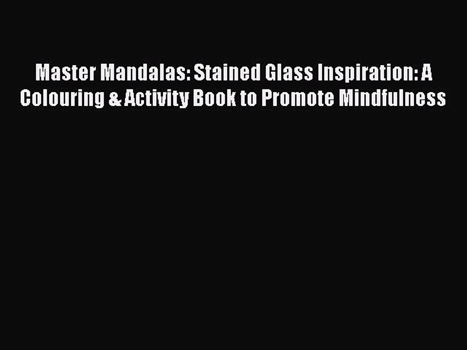 Read Books Master Mandalas: Stained Glass Inspiration: A Colouring & Activity Book to Promote