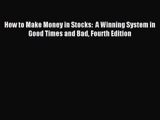 Read How to Make Money in Stocks:  A Winning System in Good Times and Bad Fourth Edition Ebook