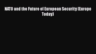 [Read] NATO and the Future of European Security (Europe Today) ebook textbooks