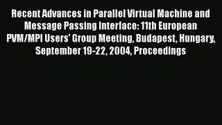 Read Recent Advances in Parallel Virtual Machine and Message Passing Interface: 11th European